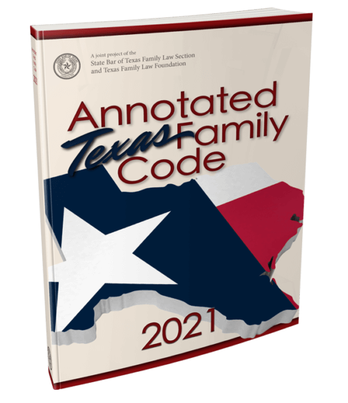 Now Available! Annotated Texas Family Code, 2021 Edition Texas Bar