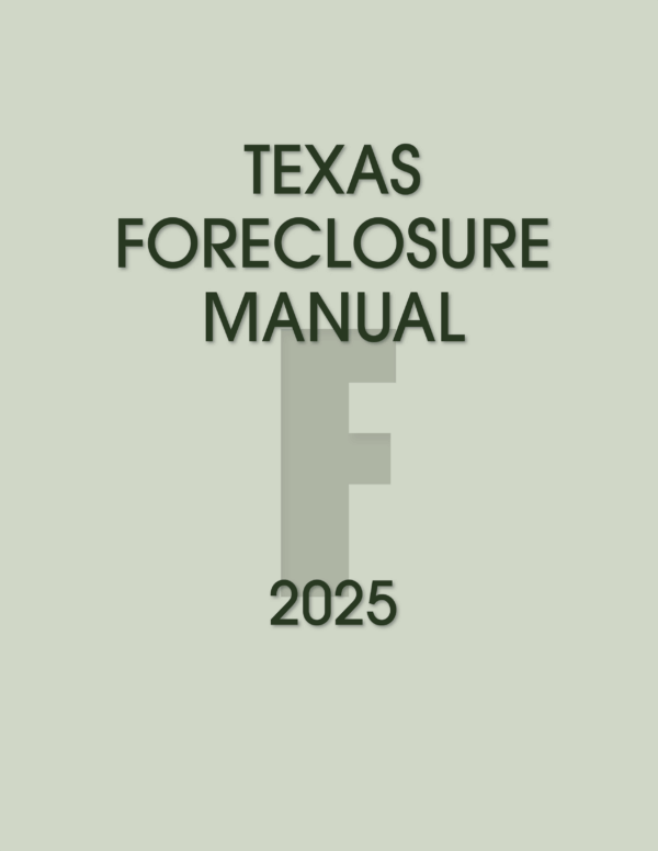 Texas Foreclosure Manual, 2025 ed.