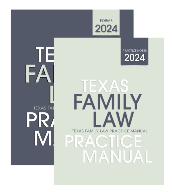 Texas Family Law Practice Manual, 2024 ed.