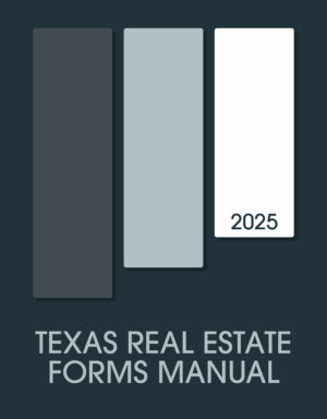 Texas Real Estate Forms Manual, 2025 ed.