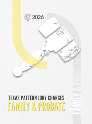 Texas Pattern Jury Charges—Family & Probate, 2026 Edition